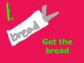 get the bread
